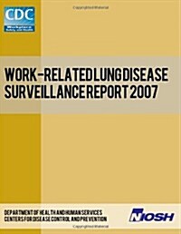 Work-Related Lung Disease Surveillance Report 2007 (Paperback)
