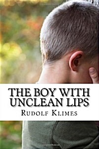 The Boy with Unclean Lips: How to Speak Wisely (Paperback)