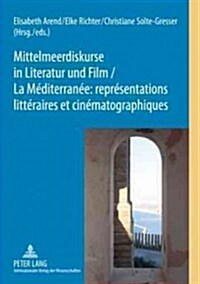 Mittelmeerdiskurse in Literatur Und Film - La M?iterran?: Repr?entations Litt?aires Et Cin?atographiques (Paperback)