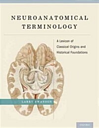 Neuroanatomical Terminology: A Lexicon of Classical Origins and Historical Foundations (Hardcover)