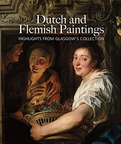 Dutch and Flemish Paintings : Highlights from Glasgows Collection (Paperback)
