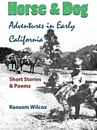 Horse & Dog Adventures in Early California: Short Stories & Poems (Paperback)