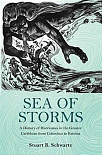 Sea of Storms: A History of Hurricanes in the Greater Caribbean from Columbus to Katrina (Hardcover)