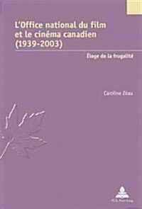 LOffice National Du Film Et Le Cin?a Canadien (1939-2003): ?oge de la Frugalit? (Paperback)