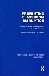 Preventing Classroom Disruption (RLE Edu O) : Policy, Practice and Evaluation in Urban Schools (Paperback)
