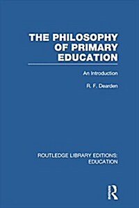 The Philosophy of Primary Education (RLE Edu K) : An Introduction (Paperback)