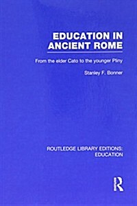 Education in Ancient Rome : From the Elder Cato to the Younger Pliny (Paperback)