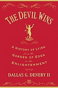 The Devil Wins: A History of Lying from the Garden of Eden to the Enlightenment (Hardcover)