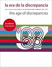 La Era de la Discrepancia/The Age Of Discrepancies: Arte y Cultura Visual en Mexico/Art And Visual Culture In Mexico 1968-1997 (Paperback, 2)