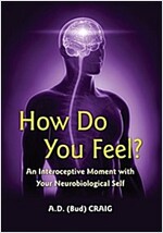 How Do You Feel?: An Interoceptive Moment with Your Neurobiological Self (Hardcover)