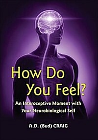 How Do You Feel?: An Interoceptive Moment with Your Neurobiological Self (Hardcover)