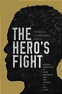 The Heros Fight: African Americans in West Baltimore and the Shadow of the State (Hardcover)