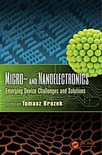 Micro- And Nanoelectronics: Emerging Device Challenges and Solutions (Hardcover)