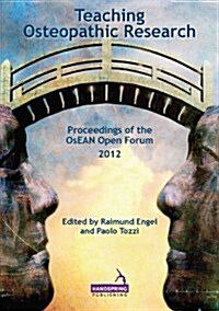 Teaching Osteopathic Research : Proceedings of the OsEAN Open Forum 2012 (Paperback)