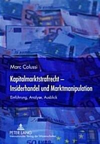 Kapitalmarktstrafrecht - Insiderhandel Und Marktmanipulation: Einfuehrung, Analyse, Ausblick (Hardcover)