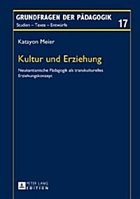 Kultur Und Erziehung: Neukantianische Paedagogik ALS Transkulturelles Erziehungskonzept (Hardcover)