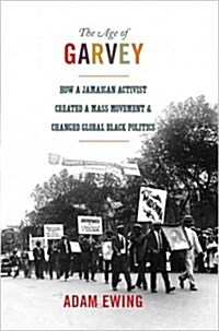 The Age of Garvey: How a Jamaican Activist Created a Mass Movement and Changed Global Black Politics (Hardcover)