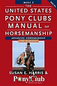 The United States Pony Clubs Manual of Horsemanship: Book 3: Advanced Horsemanship Hb - A Levels (Paperback, 2)