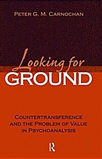 Looking for Ground : Countertransference and the Problem of Value in Psychoanalysis (Paperback)