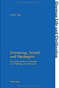 Erinnerung, Schuld Und Neubeginn: Deutsche Literatur Im Schatten Von Weltkrieg Und Holocaust (Paperback)