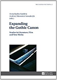 Expanding the Gothic Canon: Studies in Literature, Film and New Media (Hardcover)