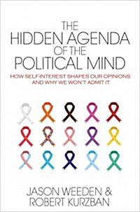 The Hidden Agenda of the Political Mind: How Self-Interest Shapes Our Opinions and Why We Wont Admit It (Hardcover)