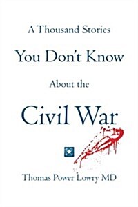 A Thousand Stories You Dont Know about the Civil War (Paperback)