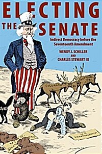 Electing the Senate: Indirect Democracy Before the Seventeenth Amendment (Hardcover)