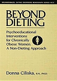 Beyond Dieting : Psychoeducational Interventions For Chronically Obese Women (Paperback)