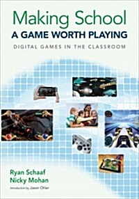Making School a Game Worth Playing: Digital Games in the Classroom (Paperback)