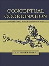 Conceptual Coordination : How the Mind Orders Experience in Time (Paperback)