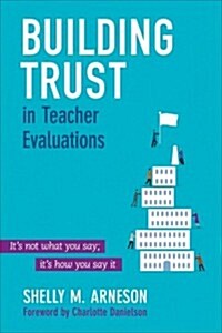 Building Trust in Teacher Evaluations: Its Not What You Say; Its How You Say It (Paperback)