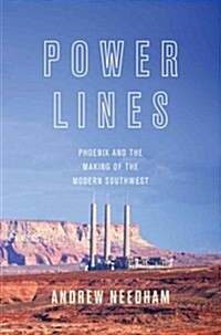 Power Lines: Phoenix and the Making of the Modern Southwest (Hardcover)