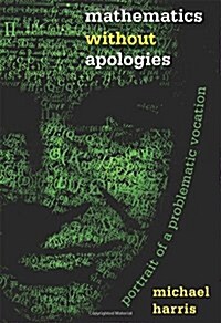 Mathematics Without Apologies: Portrait of a Problematic Vocation (Hardcover)