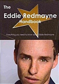 The Eddie Redmayne Handbook - Everything You Need to Know about Eddie Redmayne (Paperback)