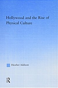Hollywood and the Rise of Physical Culture (Paperback)