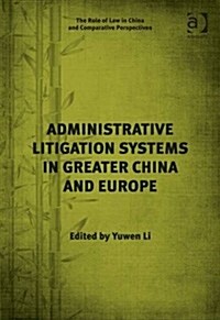 Administrative Litigation Systems in Greater China and Europe (Hardcover)
