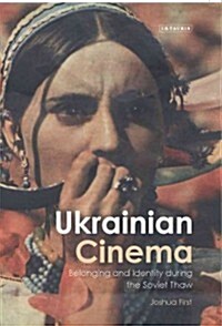 Ukrainian Cinema : Belonging and Identity During the Soviet Thaw (Hardcover)