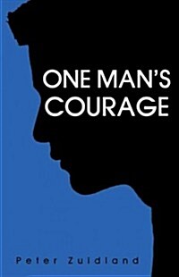 One Mans Courage: The Inspiring True Story of Surviving Child Abuse and the Lessons Learned (Paperback)
