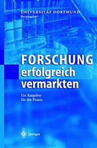 Forschung Erfolgreich Vermarkten: Ein Ratgeber F? Die Praxis (Hardcover, 2003)