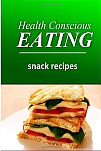 Health Conscious Eating - Snack Recipes: Healthy Cookbook for Beginners (Paperback)