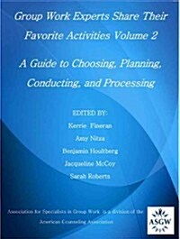 Group Work Experts Share Their Favorite Activities Volume 2: A Guide to Choosing, Planning, Conducting, and Processing (Paperback)