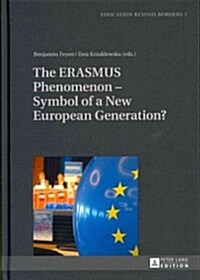 The Erasmus Phenomenon - Symbol of a New European Generation? (Hardcover)