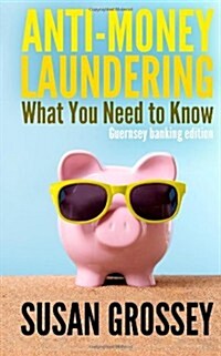 Anti-Money Laundering: What You Need to Know (Guernsey Banking Edition): A Concise Guide to Anti-Money Laundering and Countering the Financin (Paperback)