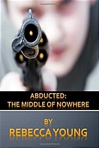 Abducted: The Middle of Nowhere (Paperback)