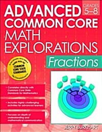 Advanced Common Core Math Explorations: Fractions (Grades 5-8) (Paperback)