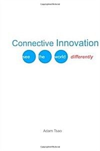 Connective Innovation: See the World Differently (Paperback)