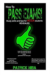 How to Pass Exams: Study Skills and Tips for Acca Students Revealed (Paperback)