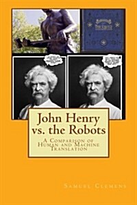 John Henry vs. the Robots: A Comparison of Human and Machine Translation (Paperback)