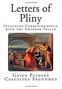 Letters of Pliny: Including Correspondence with the Emperor Trajan (Paperback)